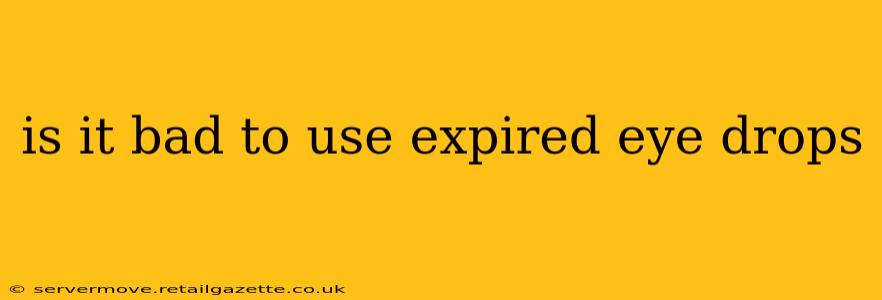 is it bad to use expired eye drops