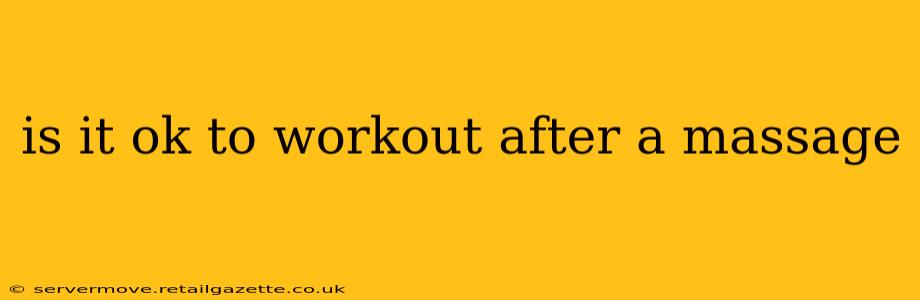 is it ok to workout after a massage