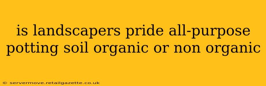 is landscapers pride all-purpose potting soil organic or non organic