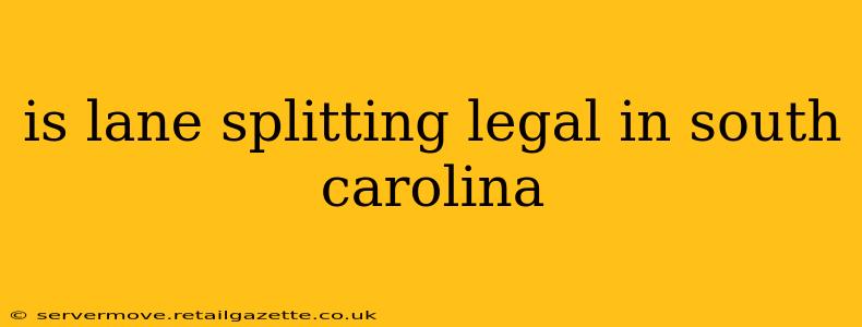 is lane splitting legal in south carolina