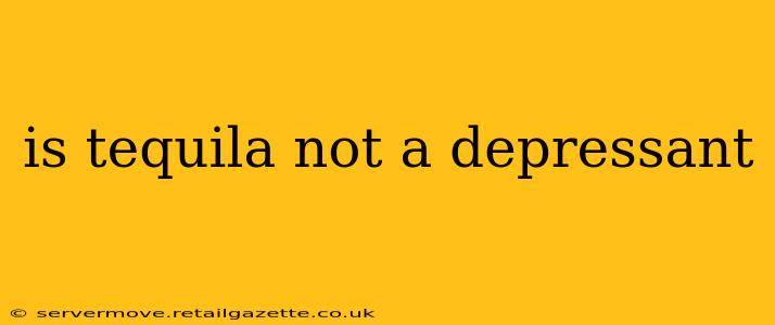 is tequila not a depressant