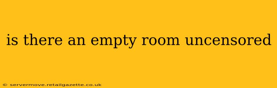 is there an empty room uncensored
