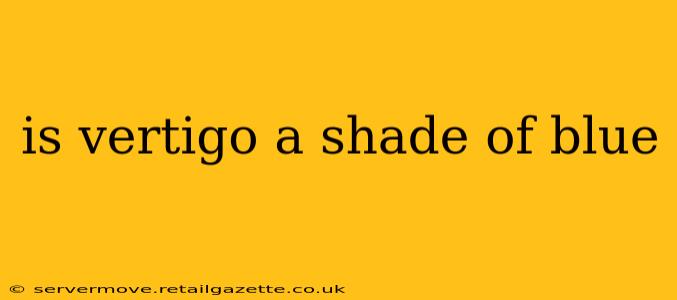 is vertigo a shade of blue