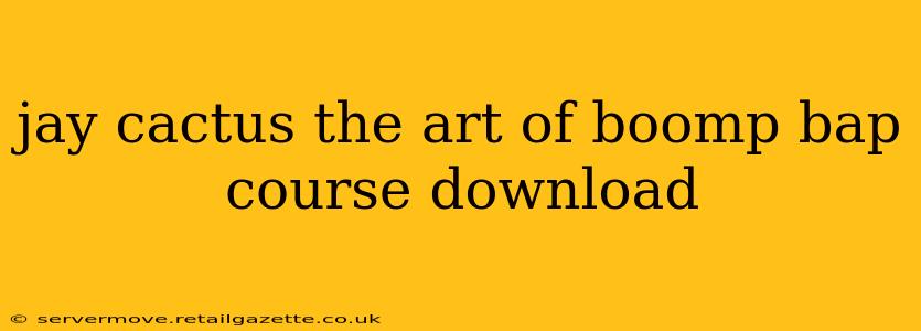 jay cactus the art of boomp bap course download