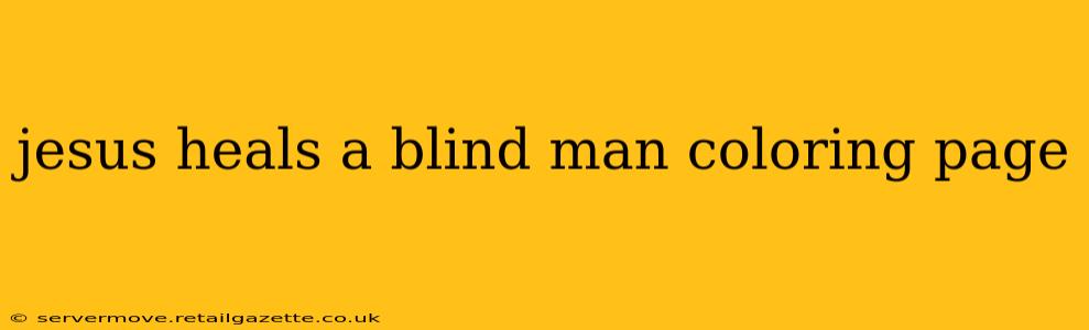 jesus heals a blind man coloring page