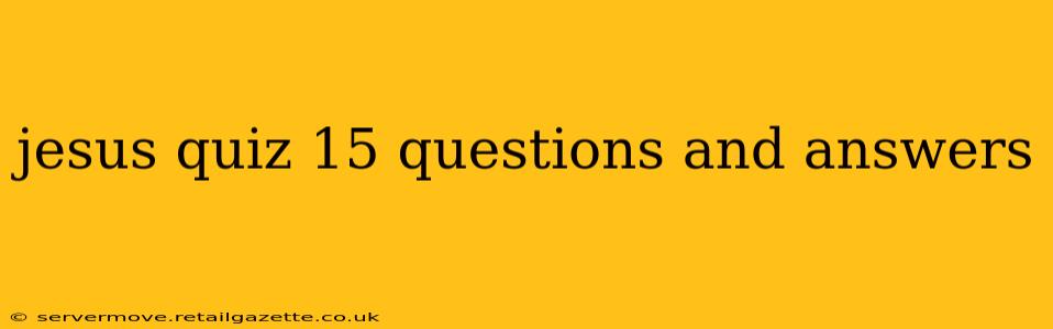jesus quiz 15 questions and answers