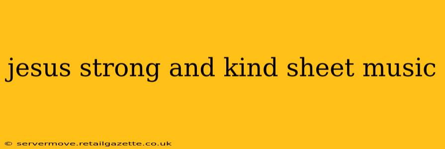 jesus strong and kind sheet music