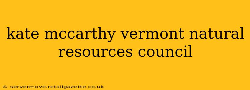 kate mccarthy vermont natural resources council