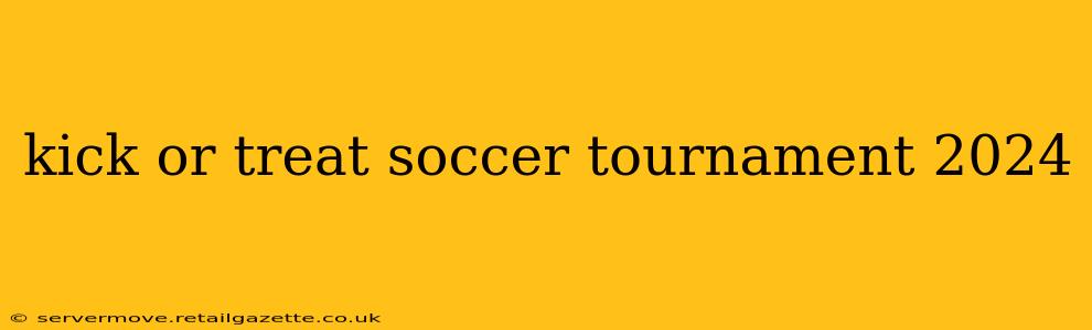 kick or treat soccer tournament 2024