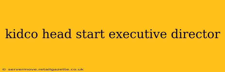 kidco head start executive director