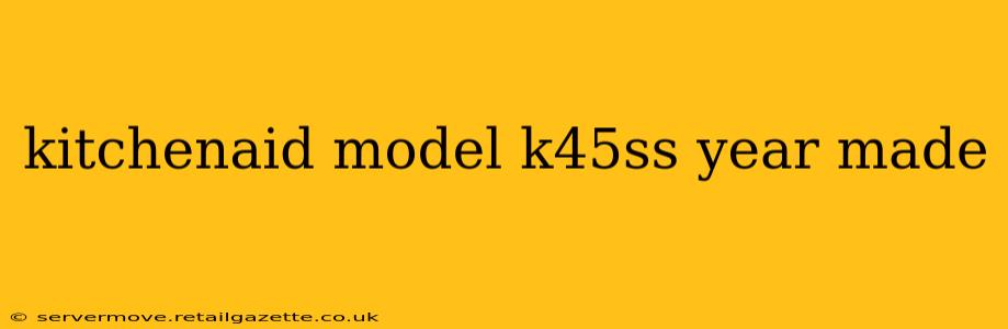 kitchenaid model k45ss year made