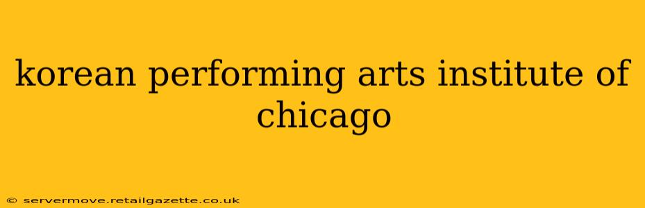 korean performing arts institute of chicago