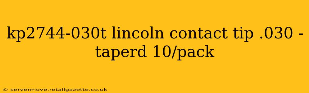 kp2744-030t lincoln contact tip .030 - taperd 10/pack