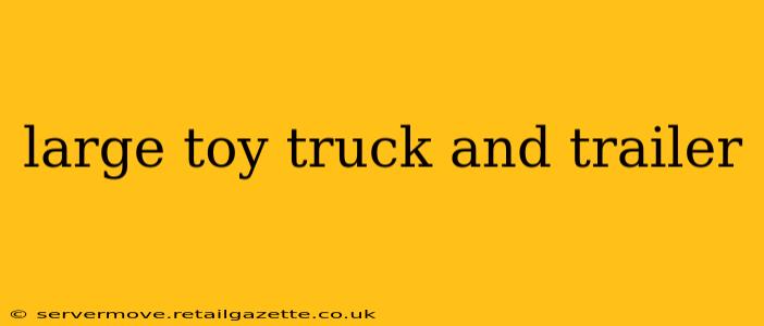 large toy truck and trailer