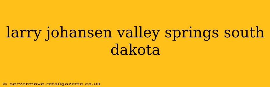 larry johansen valley springs south dakota