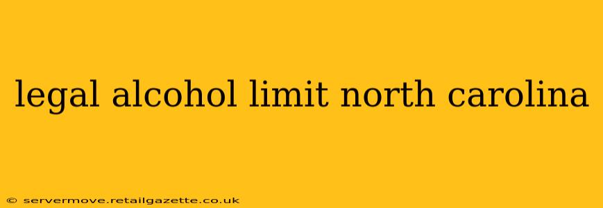 legal alcohol limit north carolina