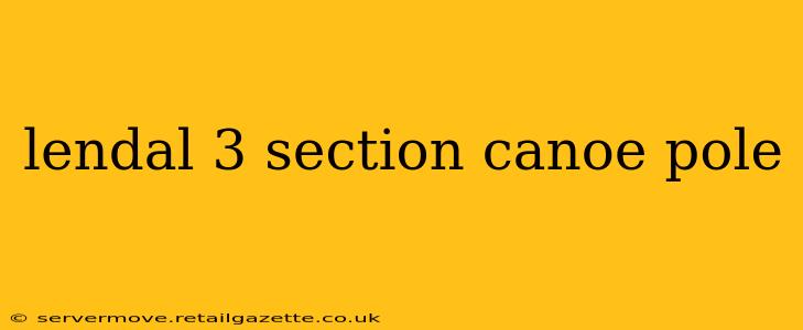 lendal 3 section canoe pole