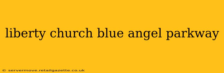 liberty church blue angel parkway