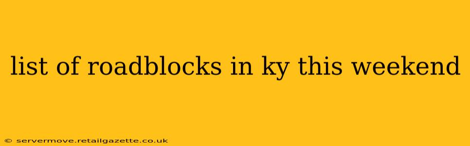 list of roadblocks in ky this weekend