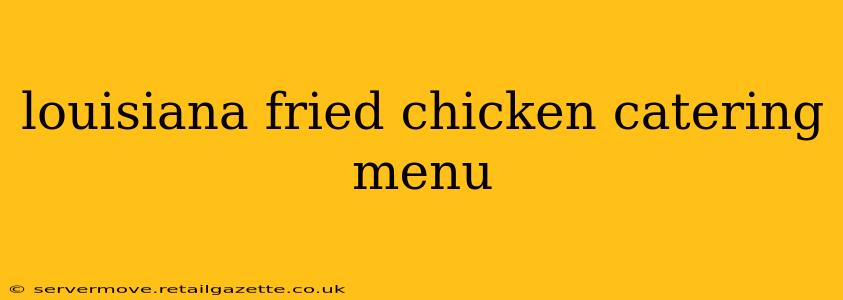 louisiana fried chicken catering menu