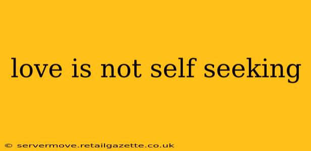love is not self seeking
