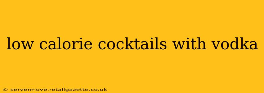 low calorie cocktails with vodka