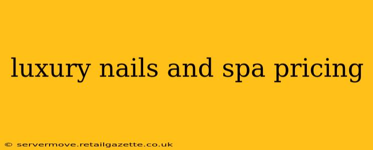 luxury nails and spa pricing