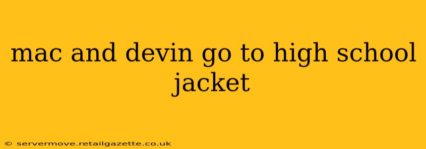 mac and devin go to high school jacket
