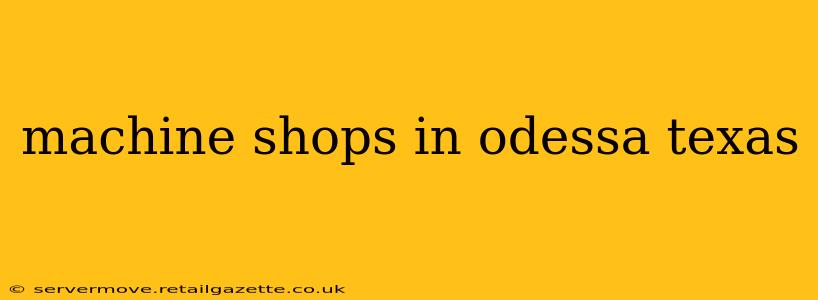machine shops in odessa texas
