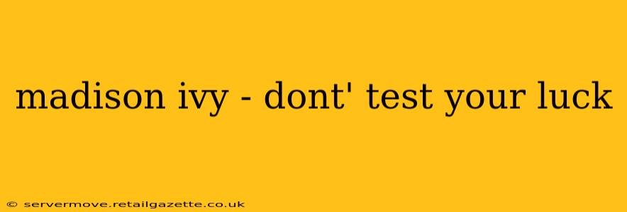 madison ivy - dont' test your luck