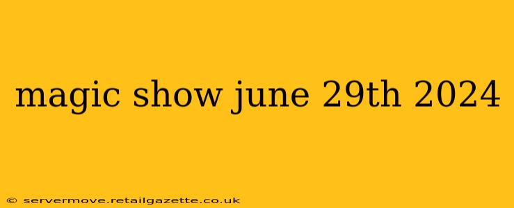 magic show june 29th 2024