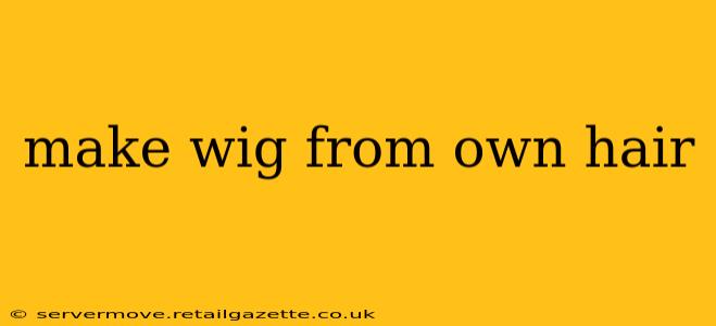 make wig from own hair