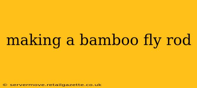 making a bamboo fly rod