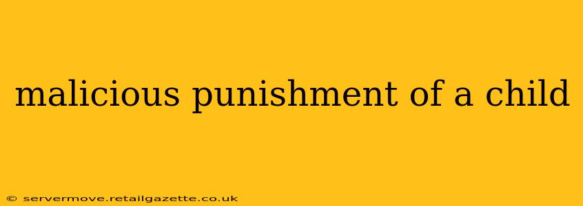 malicious punishment of a child