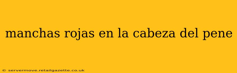 manchas rojas en la cabeza del pene