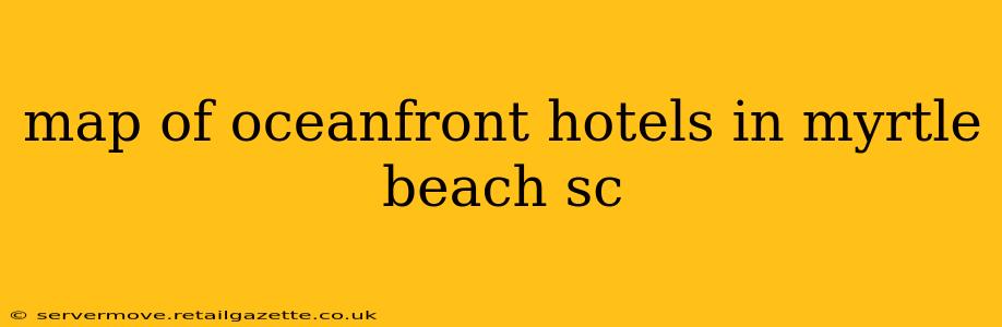 map of oceanfront hotels in myrtle beach sc