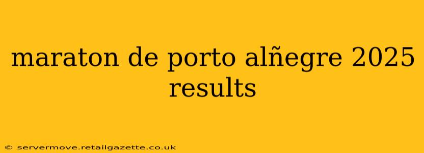 maraton de porto alñegre 2025 results