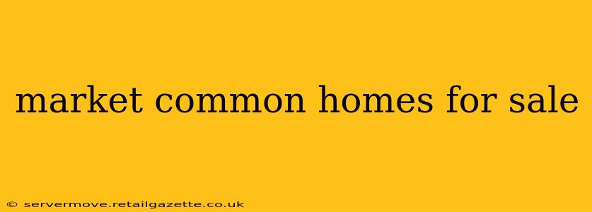 market common homes for sale