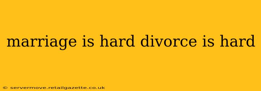 marriage is hard divorce is hard