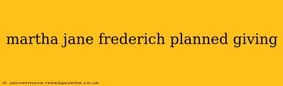 martha jane frederich planned giving