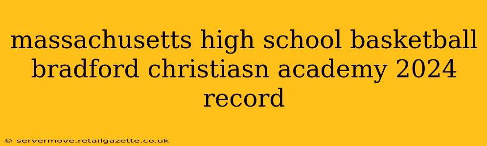 massachusetts high school basketball bradford christiasn academy 2024 record