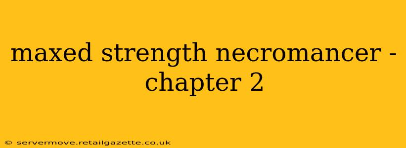 maxed strength necromancer - chapter 2