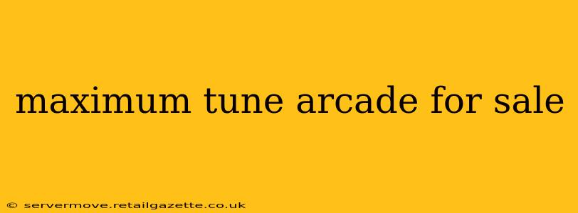 maximum tune arcade for sale