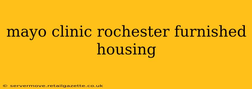 mayo clinic rochester furnished housing