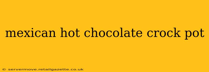 mexican hot chocolate crock pot