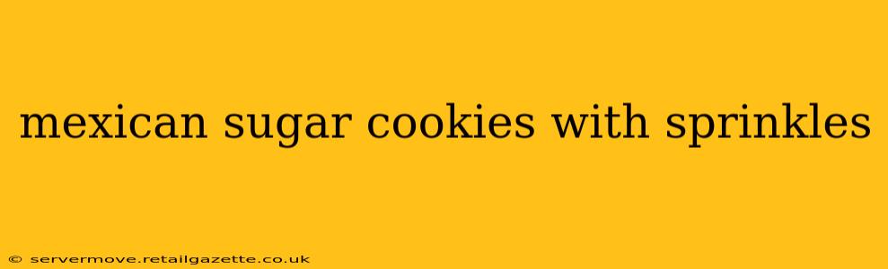 mexican sugar cookies with sprinkles