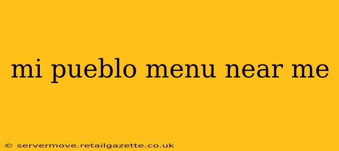 mi pueblo menu near me
