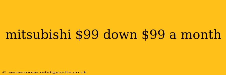 mitsubishi $99 down $99 a month