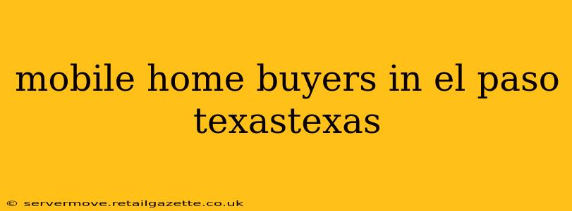 mobile home buyers in el paso texastexas