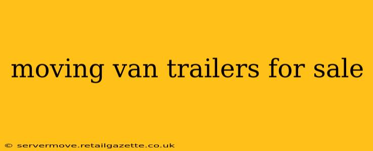 moving van trailers for sale